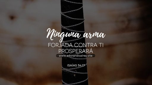 img-isaias-54-17-1 Ninguna arma forjada contra ti prosperará — Isaías 54:14 RVR1960